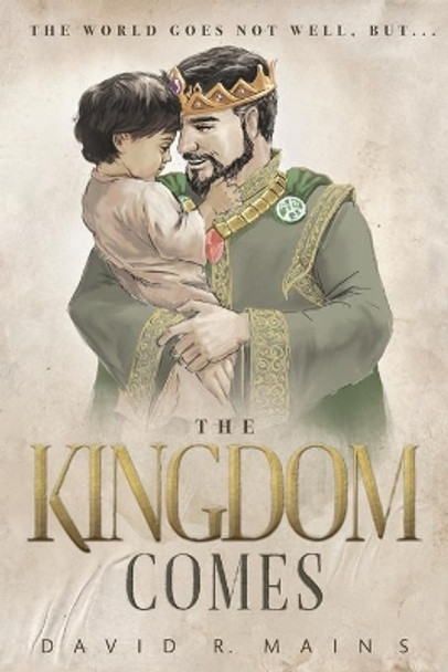 The Kingdom Comes by David R Mains 9781942364337