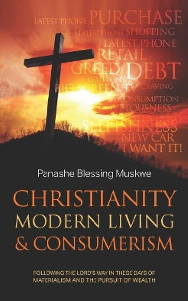 Christianity, Modern Living & Consumerism by Panashe Muskwe 9781861519498