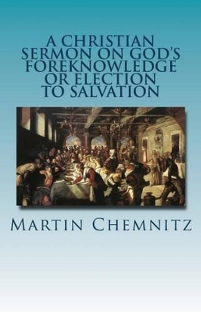 A Christian Sermon on God's Foreknowledge or Election to Salvation by Paul a Rydecki 9781891469732