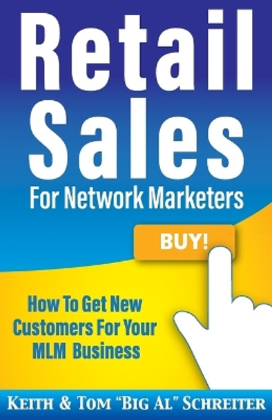 Retail Sales for Network Marketers: How to Get New Customers for Your MLM Business by Keith Schreiter 9781892366849