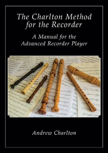 The Charlton Method of the Recorder by Andrew Charlton 9781908904799