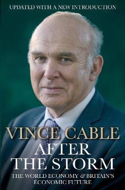 After the Storm: The World Economy and Britain's Economic Future by Vince Cable