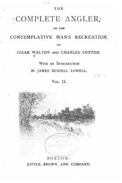 The complete angler, or The contemplative man's recreation - Vol. II by Izaak Walton 9781522723608