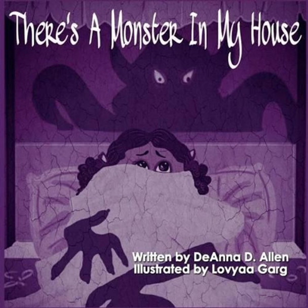 There's A Monster In My House by Deanna D Allen 9781522918462