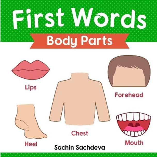 First Words (Body Parts): Early Education Book of Body Parts, Organs, Muscles, and Bones for Kids by Sachin Sachdeva 9781724948427