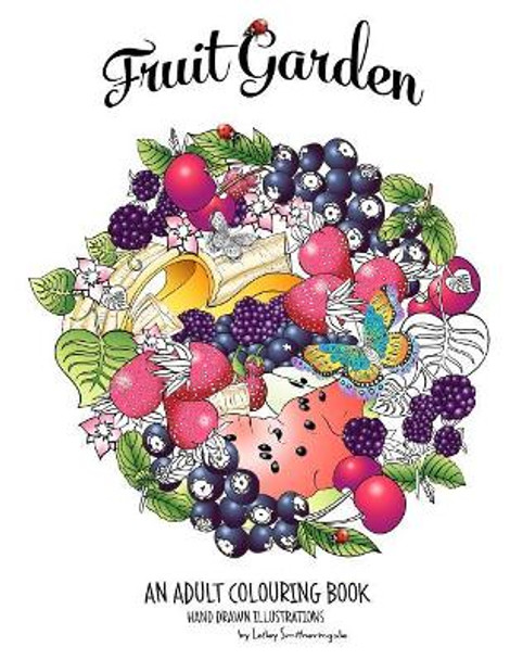 Fruit Garden Adult Colouring Book: achieve colourings of fruit which will look good enough to eat by Lesley Smitheringale 9781522969617