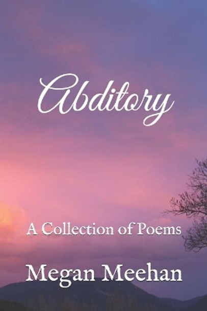 Abditory: A Collection of Poems by Megan Nicole Meehan 9781731108326