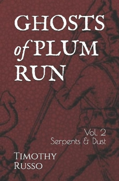 Ghosts of Plum Run: Volume 2 Serpents & Dust by Timothy Russo 9798695008586
