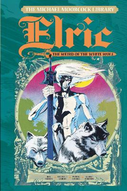 The Michael Moorcock Library: Elric, Weird of the White Wolf, Volume 4 by Roy Thomas