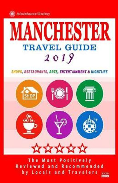 Manchester Travel Guide 2019: Shops, Restaurants, Arts, Entertainment and Nightlife in Manchester, England (City Travel Guide 2019) by Gareth G Lewiston 9781720550556