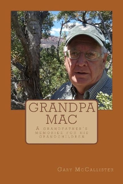 Grandpa Mac: A Grandfather's Memories for His Grandchildren by Gary Loren McCallister 9781546935896