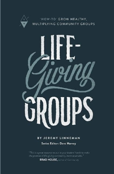 Life-Giving Groups: &quot;how-To&quot; Grow Healthy, Multiplying Community Groups by Jeremy Linneman 9781732055216