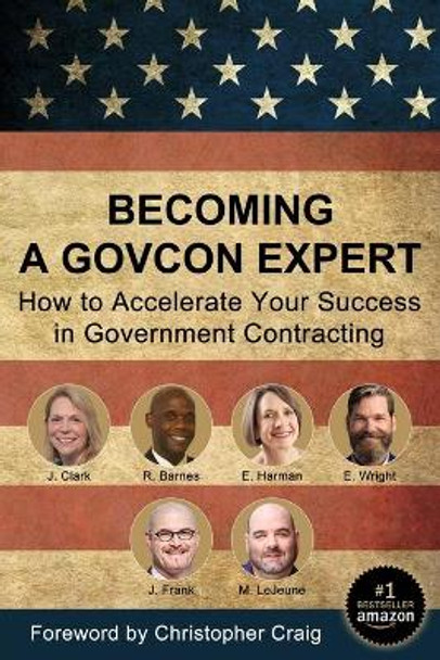 Becoming a GovCon Expert: How to Accelerate Your Success in Government Contracting by Joshua P Frank 9781733600965