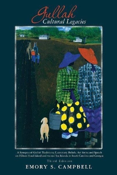 Gullah Cultural Legacies: : A Synopsis of Gullah Traditions, Customary Beliefs, Art forms and Speech on Hilton Head Island and vicinal Sea Islands in South Carolina by Emory Campbell 9781733001809