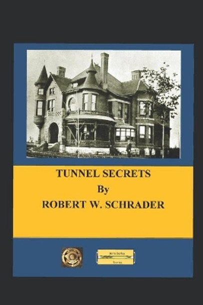 Tunnel Secrets by Robert W Schrader 9781733120302