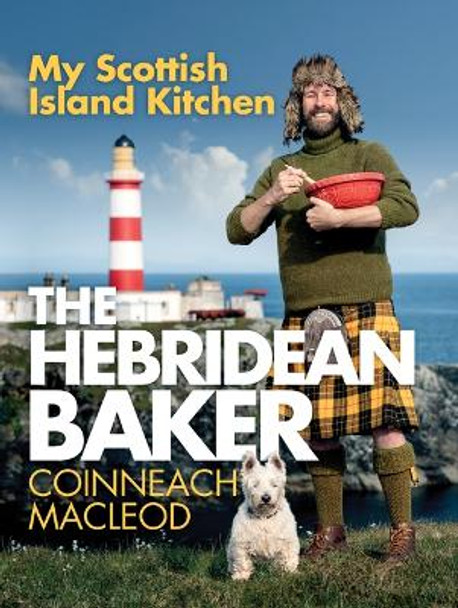 The Hebridean Baker: My Scottish Island Kitchen by Coinneach MacLeod 9781728276304