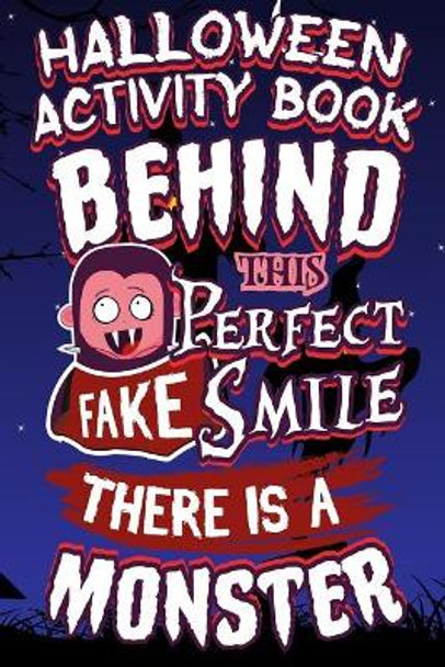 Halloween Activity Book Behind This Perfect Fake Smile There Is a Monster: Halloween Book for Kids with Notebook to Draw and Write by Adam and Marky 9781728824697