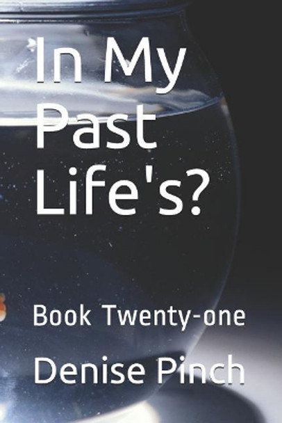 In My Past Life's?: Book Twenty-One by Denise M Pinch 9781728844404