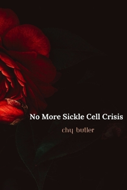 No More Sickle Cell Crisis: A Bone Marrow Transplant Success Story by Chy Butler 9781729365076