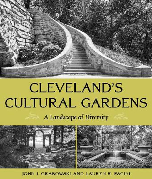 Cleveland's Cultural Gardens: A Landscape of Diversity by John J Grabowski 9781606354414