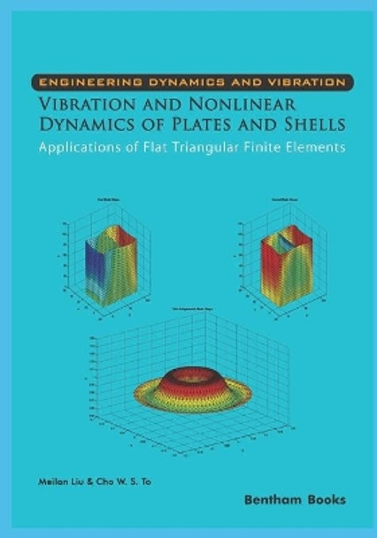 Vibration and Nonlinear Dynamics of Plates and Shells - Applications of Flat Triangular Finite Elements by Cho W S to 9781608057726