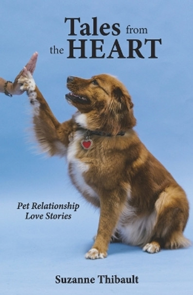 Tales from the Heart - Pet Relationship Love Stories by Suzanne Thibault 9781734172126