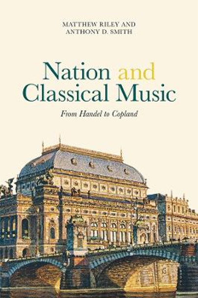 Nation and Classical Music - From Handel to Copland by Matthew Riley