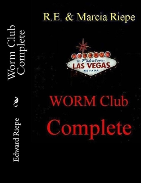 Worm Club Complete: The Las Vegas Worm Club by Marcia Riepe 9781726139007