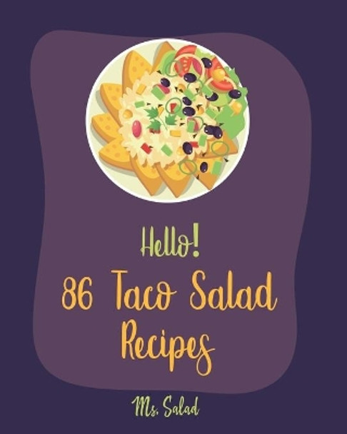 Hello! 86 Taco Salad Recipes: Best Taco Salad Cookbook Ever For Beginners [Book 1] by MS Salad 9781710278576