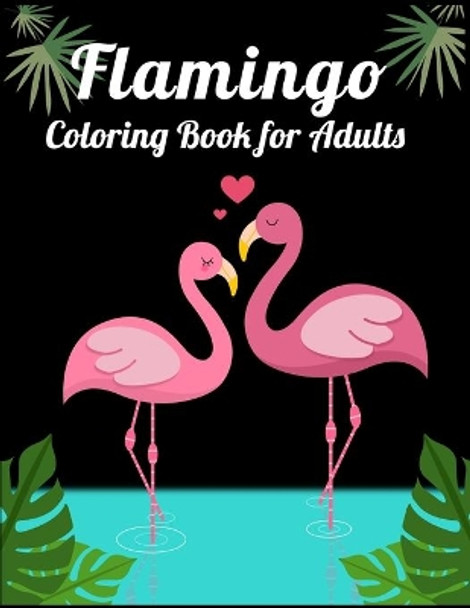 Flamingo Coloring Book for Adults: Best Adult Coloring Book with Fun, Easy, flower pattern and Relaxing Coloring Pages by Coloring Book Press 9781677143351