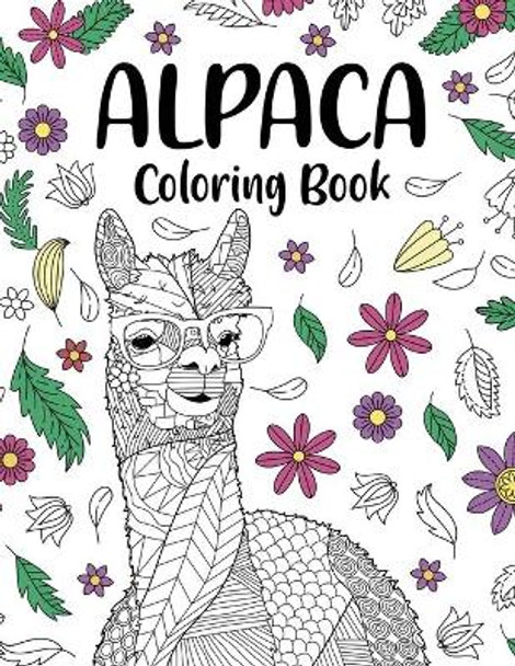 Alpaca Coloring Book: Adult Coloring Book, Gifts for Alpaca Lovers, Floral Mandala Coloring Pages, Animal Coloring Book, Activity Coloring by Paperland Online Store 9781667147093