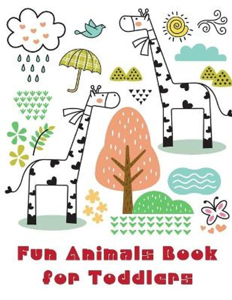 Fun Animals Book for Toddlers: Coloring Pages for Children ages 2-5 from funny and variety amazing image. by J K Mimo 9781710787177