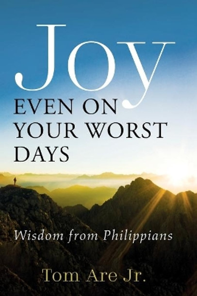 Joy Even on Your Worst Days by Tom Are, Jr 9781666711264