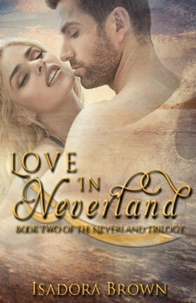 Love in Neverland: Book 2 in The Neverland Trilogy by Isadora Brown 9781547155095