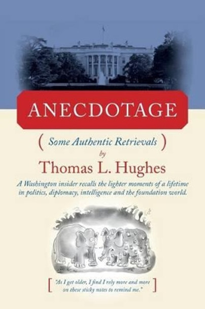 Anecdotage: Some Authentic Retrievals by Thomas L Hughes 9781490340210