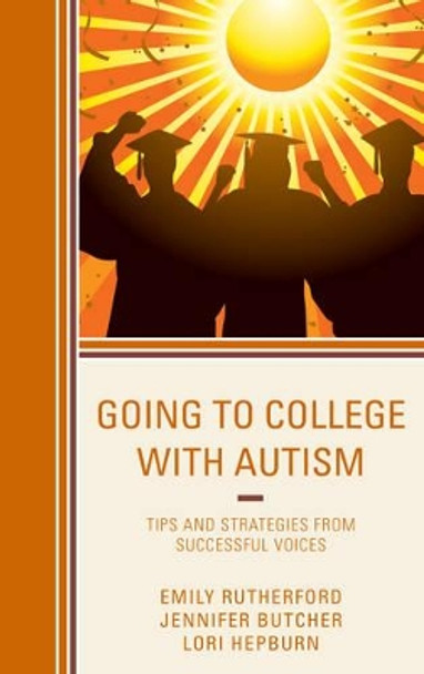 Going to College with Autism: Tips and Strategies from Successful Voices by Emily Rutherford 9781475826159