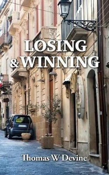 Losing & Winning by Thomas W Devine 9781518626128