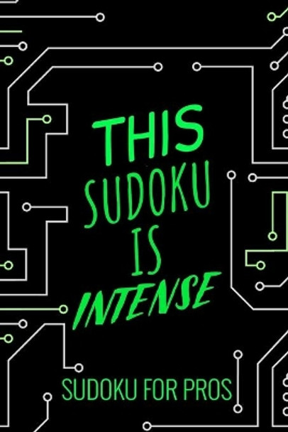 This Sudoku Is Intense: 300 Ridiculously HARD SUDOKU PUZZLES by Puzzle Princess 9781673309874