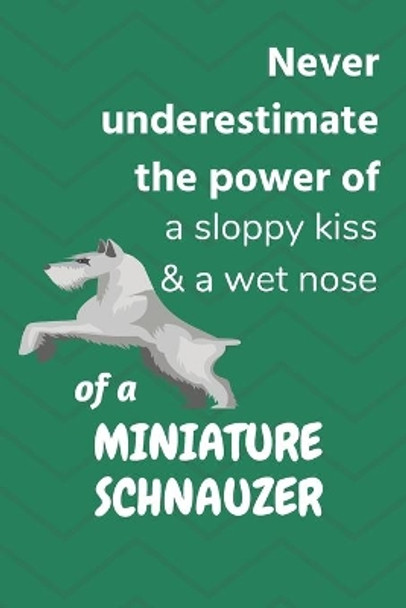 Never underestimate the power of a sloppy kiss & a wet nose of a Miniature Schnauzer: For Miniature Schnauzer Dog Fans by Wowpooch Blog 9781675874882