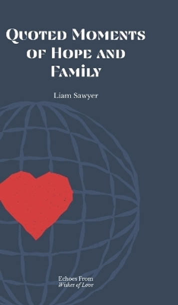 Quoted Moments of Hope and Family by Liam Sawyer 9798210980052