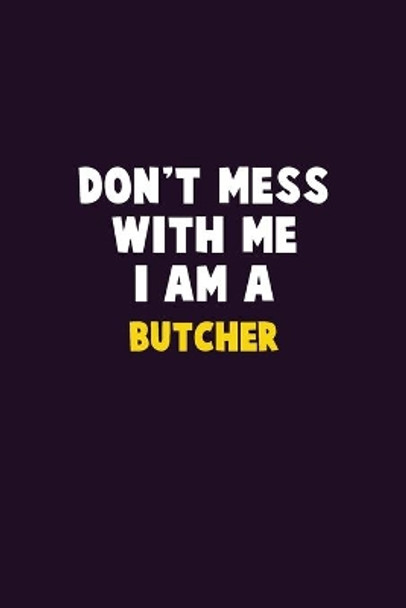 Don't Mess With Me, I Am A Butcher: 6X9 Career Pride 120 pages Writing Notebooks by Emma Loren 9781676820154
