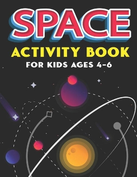 Space Activity Book for Kids Ages 4-6: Explore, Fun with Learn and Grow, A Fantastic Outer Space Coloring, Mazes, Dot to Dot, Drawings for Kids with Astronauts, Planets, Solar System, Aliens, Rockets & UFOs by Trendy Press 9781676848677