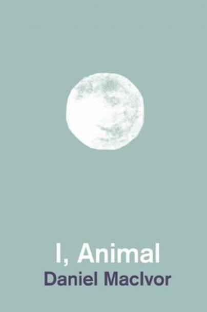 I, Animal by Daniel MacIvor 9781770913424