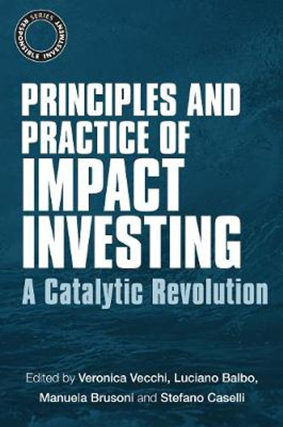 Principles and Practice of Impact Investing: A Catalytic Revolution Veronica Vecchi 9781783534043