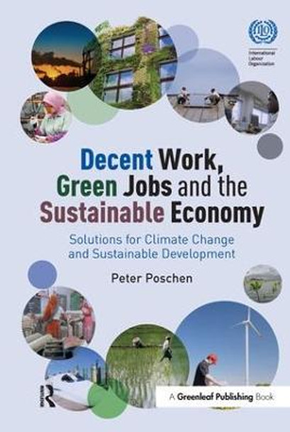 Decent Work, Green Jobs and the Sustainable Economy: Solutions for Climate Change and Sustainable Development by Peter Poschen