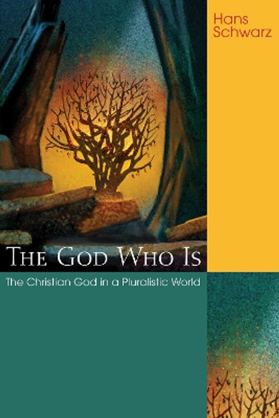 The God Who Is by Hans Schwarz 9781498212663