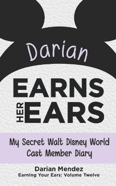 Darian Earns Her Ears: My Secret Walt Disney World Cast Member Diary by Bob McLain 9781683902461