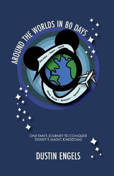 Around the Worlds in 80 Days: One Fan's Journey to Conquer Disney's Magic Kingdoms by Bob McLain 9781683902249