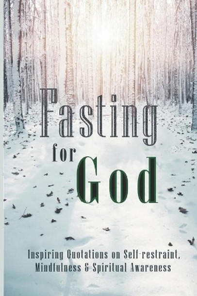 Fasting for God: Inspiring Quotations on Self-restraint, Mindfulness & Spiritual Awareness by Mario a S Ahmad 9781687232779