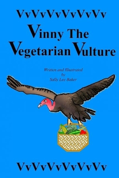 Vinny the Vegetarian Vulture by Sally Lee Baker 9781688393400